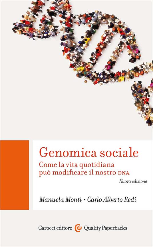 Genomica sociale come la vita quotidiana può modificare il nostro DNA Manuela Monti, Carlo Alberto Redi