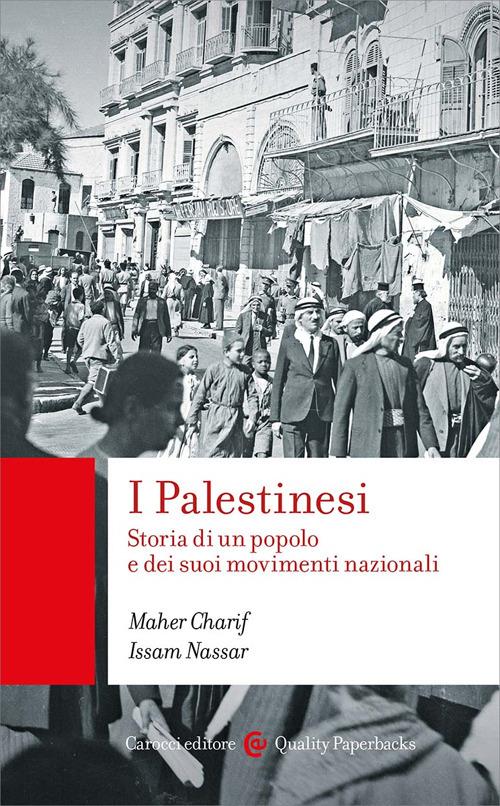 I palestinesi storia di un popolo e dei suoi movimenti nazionali Maher Charif, Issam Nassar
