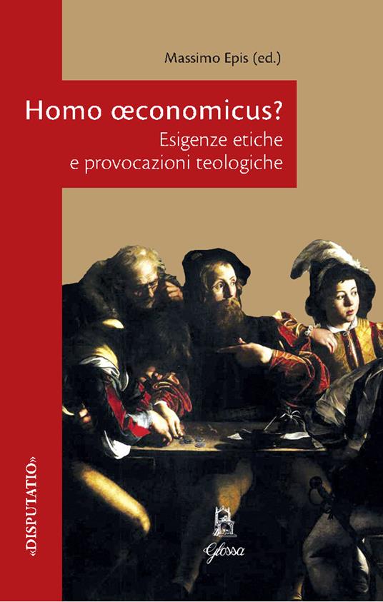 Homo oeconomicus esigenze etiche e provocazioni teologiche Massimo Epis