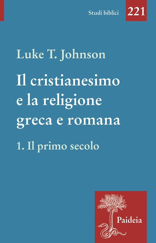 Il cristianesimo e la religione greca e romana Il primo secolo Luke Timothy Johnson