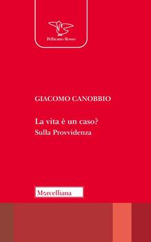 La vita è un caso sulla Provvidenza Giacomo Canobbio