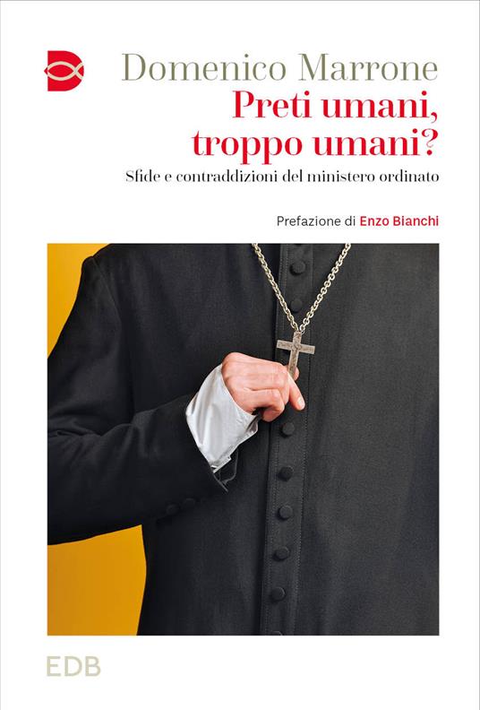 Preti umani, troppo umani sfide e contraddizioni del ministero ordinato Domenico Marrone