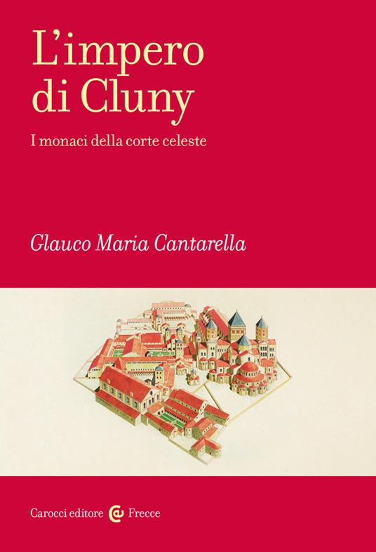 L’impero di Cluny i monaci della corte celeste Glauco Maria Cantarella