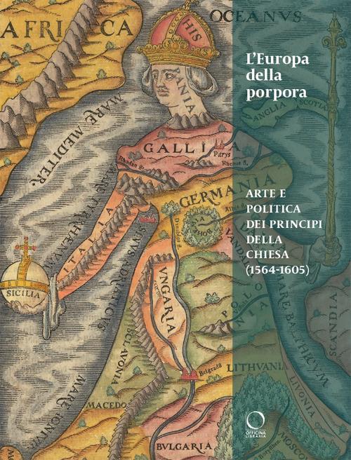 L’Europa della porpora.  Arte e politica dei principi della Chiesa (1564-1605)