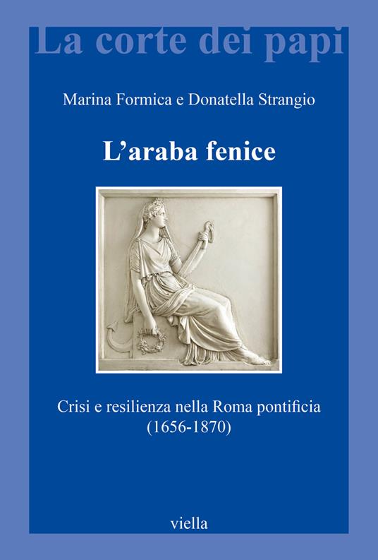 L’araba fenice. Crisi e resilienza nella Roma pontificia (1656–1870)