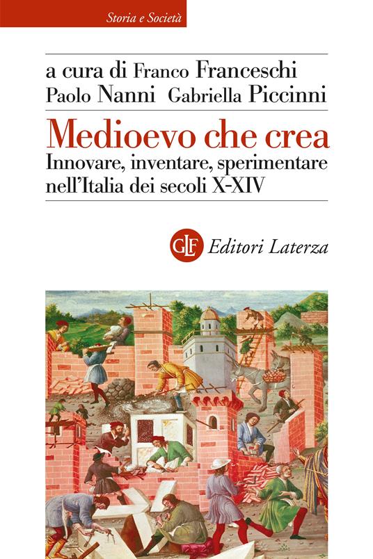 Medioevo che crea. Innovare, inventare, sperimentare nell’Italia dei secoli X–XIV