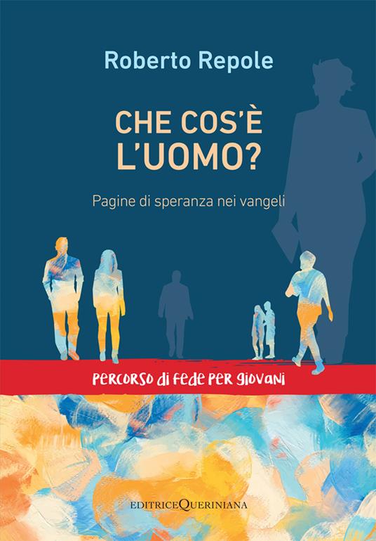 Che cos’è l’uomo? : pagine di speranza nei Vangeli : percorso di fede per giovani