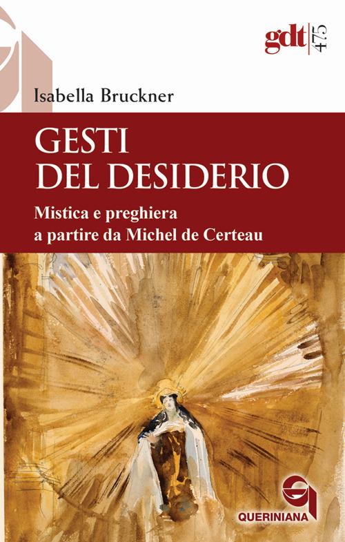 Gesti del desiderio : mistica e preghiera a partire da Michel de Certeau