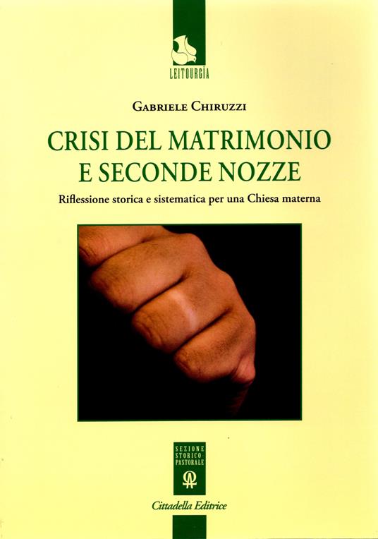 Crisi del matrimonio e seconde nozze : riflessione storica e sistematica per una Chiesa materna