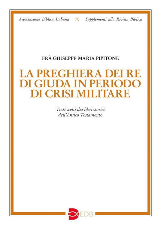 La preghiera dei re di Giuda in periodo di crisi militare : testi scelti dai libri storici dell’Antico Testamento