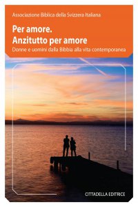 Per amore, anzitutto per amore : donne e uomini dalla Bibbia alla vita contemporanea