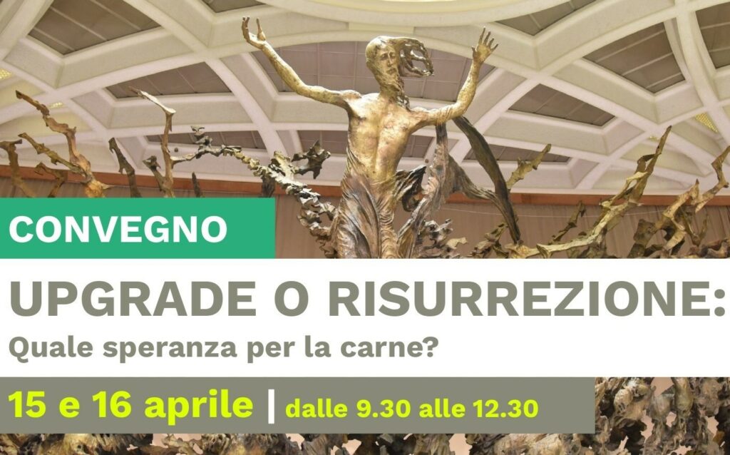 Convegno “Upgrade o risurrezione: quale speranza per la carne?”