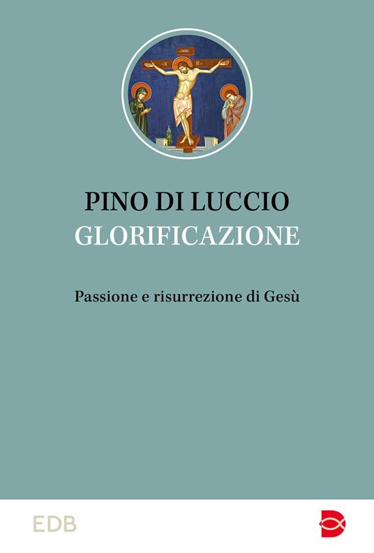 Glorificazione : passione e risurrezione di Gesù