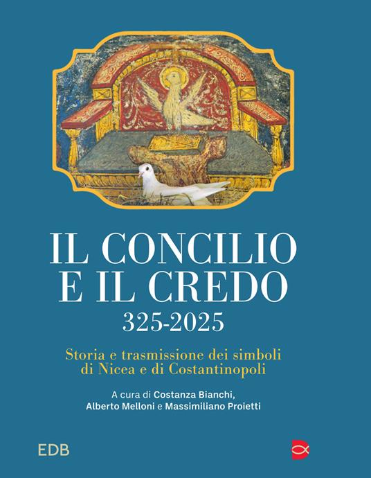 Il Concilio e il Credo, 325-2025 : storia e trasmissione dei simboli di Nicea e di Costantinopoli