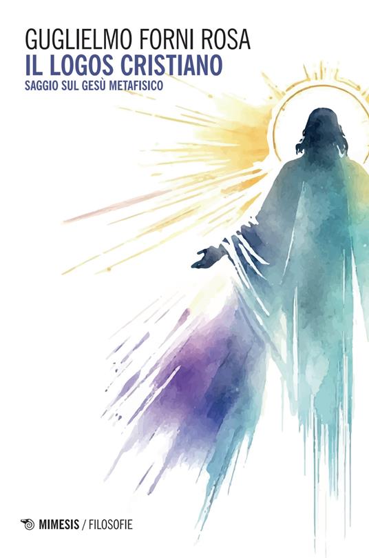 Il logos cristiano : saggio su Gesù metafisico