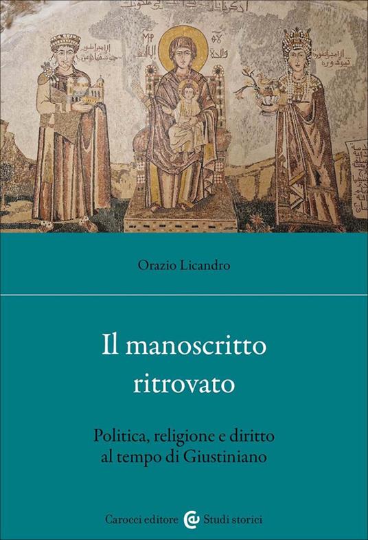 Il manoscritto ritrovato : politica, religione e diritto al tempo di Giustiniano