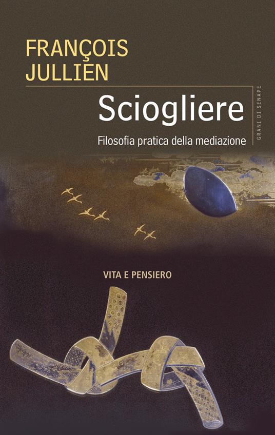 Sciogliere : filosofia pratica della mediazione