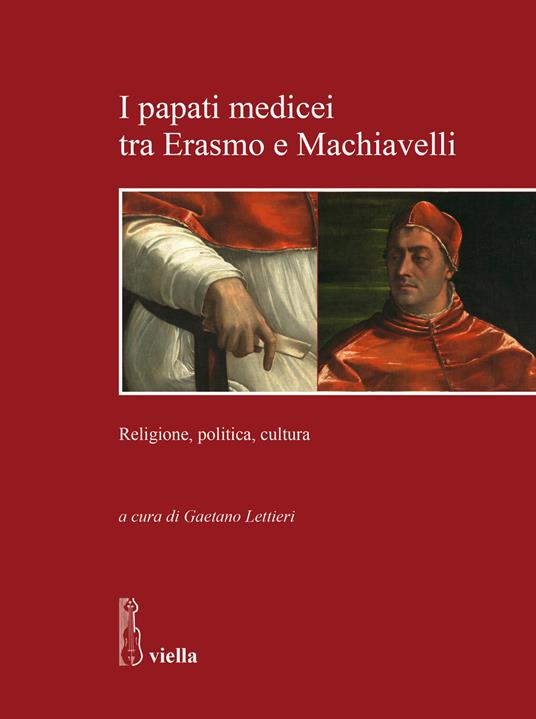 I papati medicei tra Erasmo e Machiavelli : religione, politica, cultura