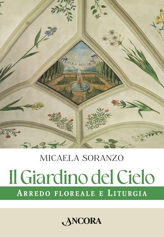 Il giardino del cielo : arredo floreale e liturgia
