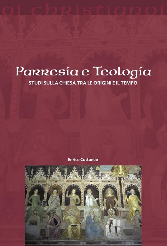 Parresia e teologia : studi sulla Chiesa tra le origini e il tempo