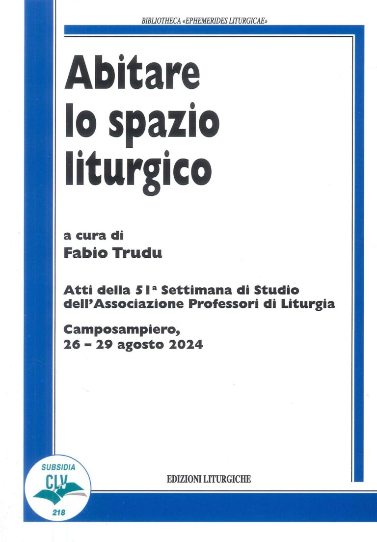Abitare lo spazio liturgico : atti della 51a Settimana di studio dell’Associazione professori di liturgia