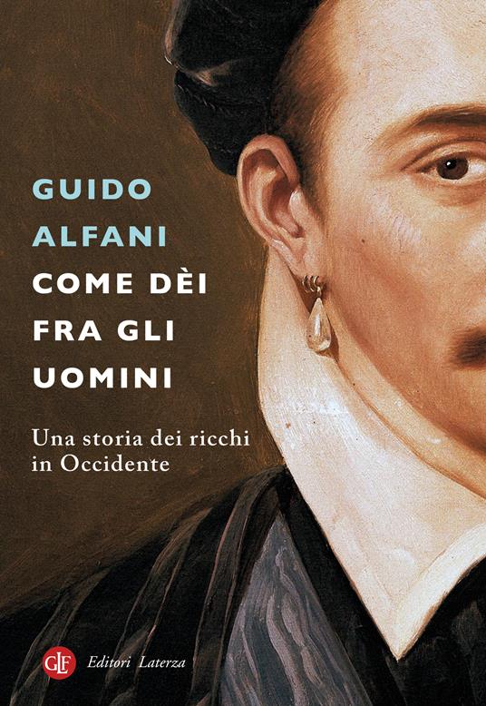 Come dèi fra gli uomini : una storia dei ricchi in Occidente