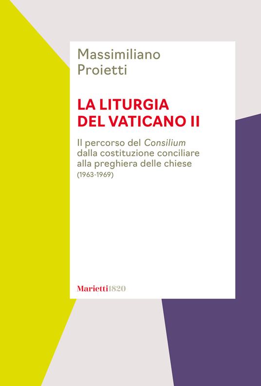La liturgia del Vaticano 2. : il percorso del Consilium dalla costituzione conciliare alla preghiera delle chiese (1963-1969)