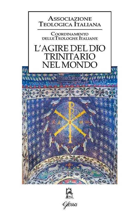 L’agire del Dio trinitario nel mondo : atti del 33. Corso di Aggiornamento per docenti di teologia