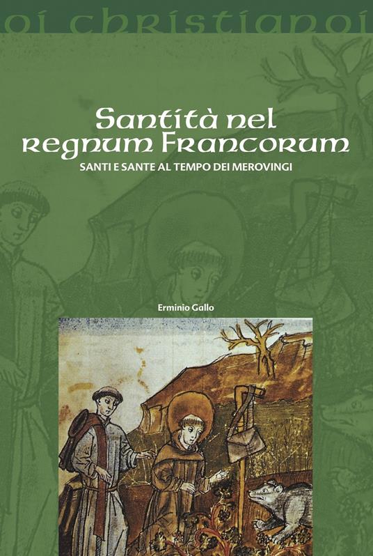 Santità nel Regnum Francorum : santi e sante al tempo dei merovingi