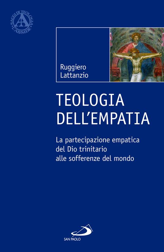 Teologia dell’empatia : la partecipazione empatica del Dio trinitario alle sofferenze del mondo