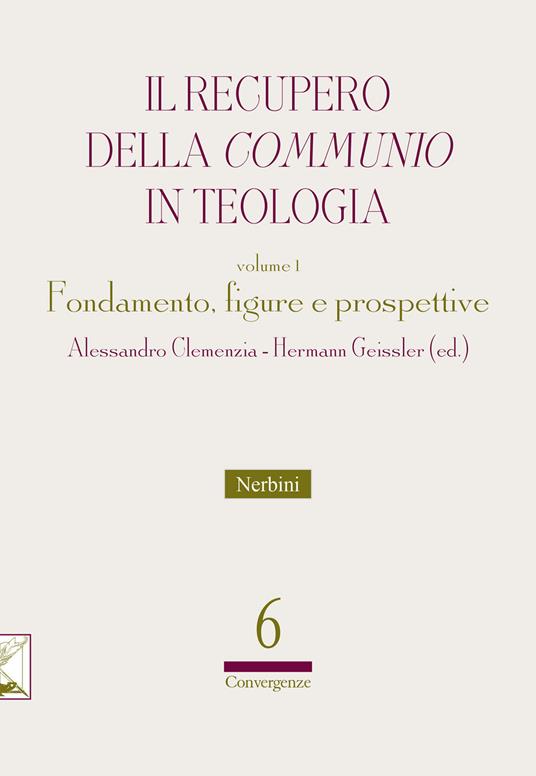 Il recupero della communio in teologia. 1: Fondamento, figure e prospettive