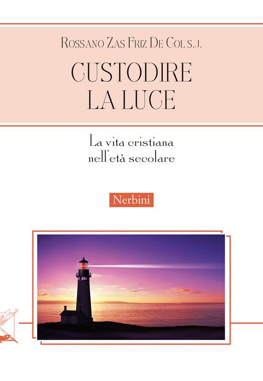 Custodire la luce : la vita cristiana nell’età secolare / Rossano Zas Friz De Col