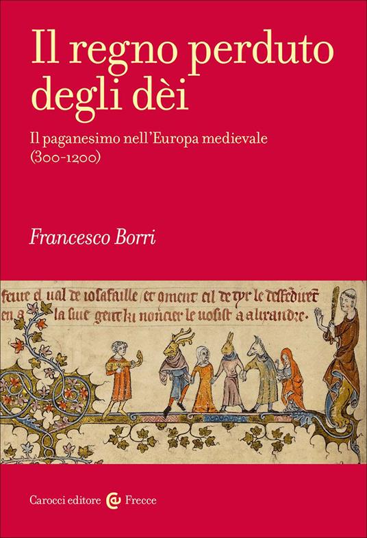 Il regno perduto degli dèi : il paganesimo nell’Europa medievale (300-1200)