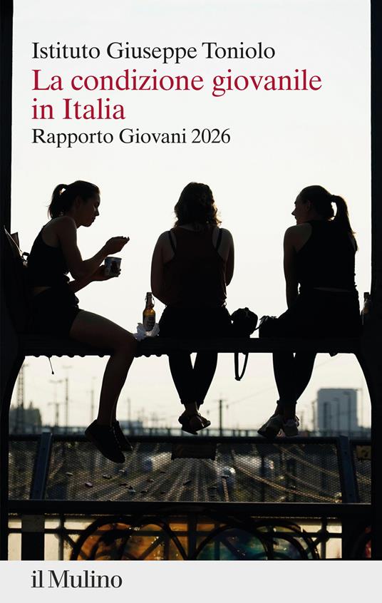 La condizione giovanile in Italia : rapporto giovani 2026 / Istituto Giuseppe Toniolo