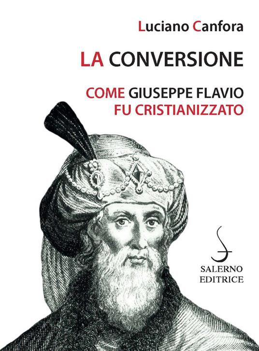 La conversione : come Giuseppe Flavio fu cristianizzato