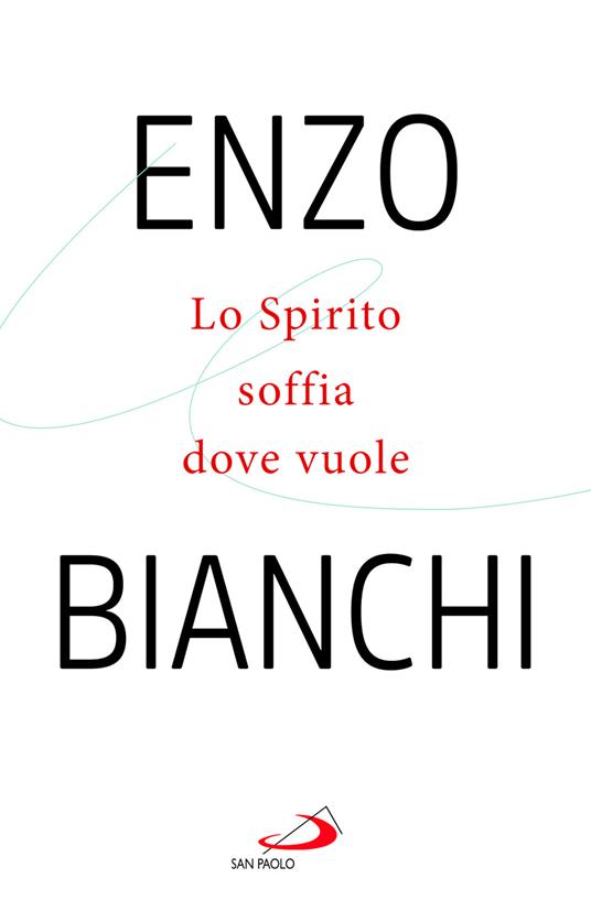 Lo Spirito soffia dove vuole / Enzo Bianchi