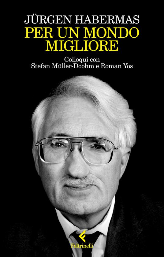 Per un mondo migliore : colloqui con Stefan Müller-Doohm e Roman Yos / Jürgen Habermas