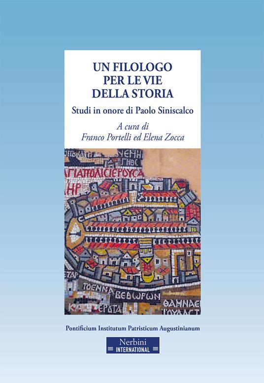 Un filologo per le vie della storia : studi in onore di Paolo Siniscalco / a cura di Franco Portelli ed Elena Zocca