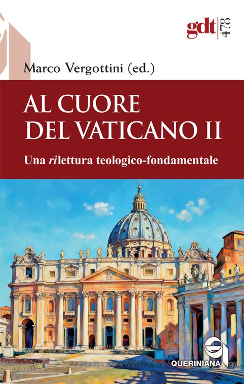 Al cuore del Vaticano 2. : una rilettura teologico-fondamentale / Marco Vergottini (ed.)