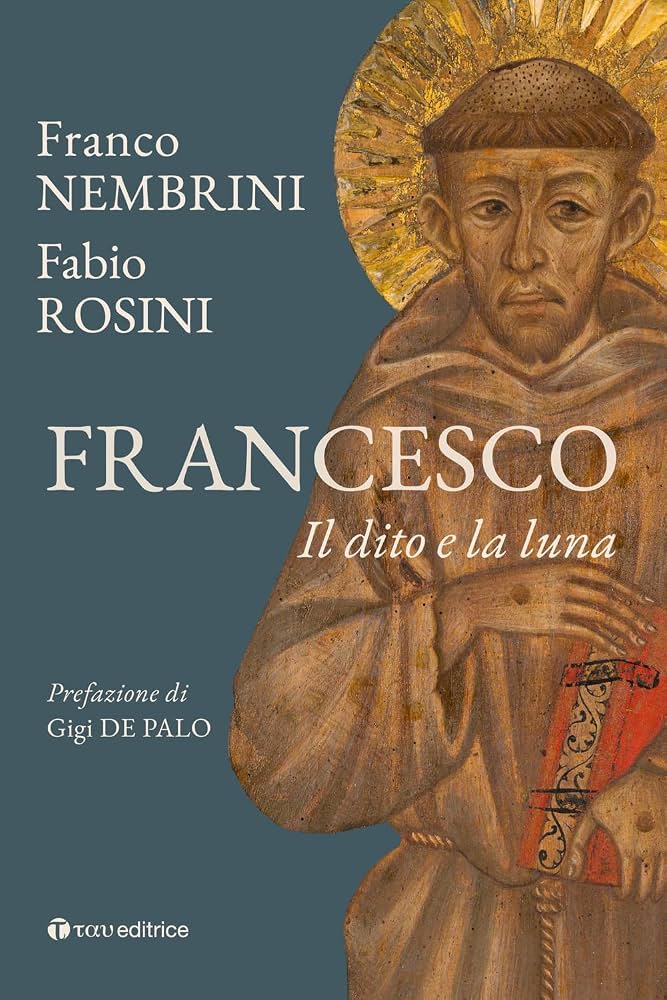 Franco Nembrini - Fabio Rosini, Francesco. Il dito e la luna