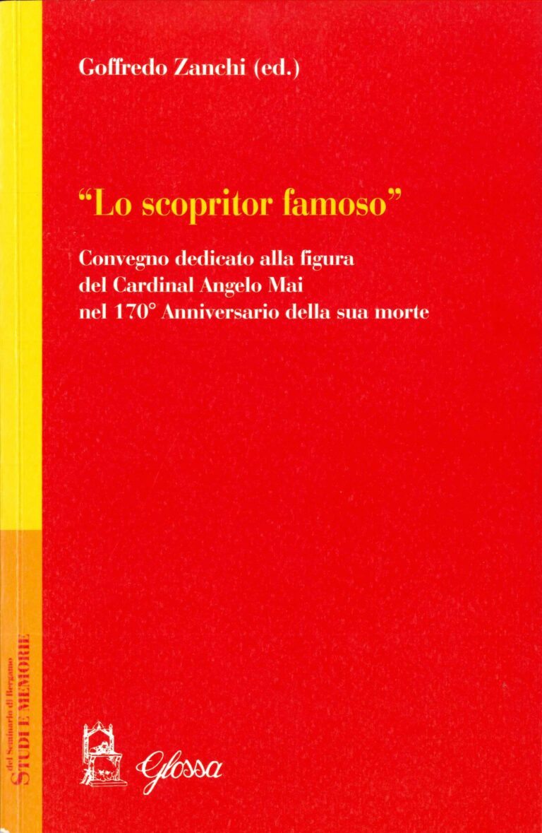 “Lo scopritor famoso” : convengo dedicato alla figura del Cardinal Angelo Mai nel 170. Anniversario della sua morte / Goffredo Zanchi (ed.)