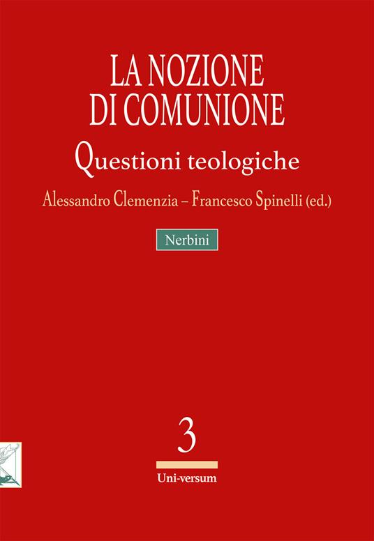 La nozione di comunione : questioni teologiche / Alessandro Clemenzia, Francesco Spinelli (ed.)