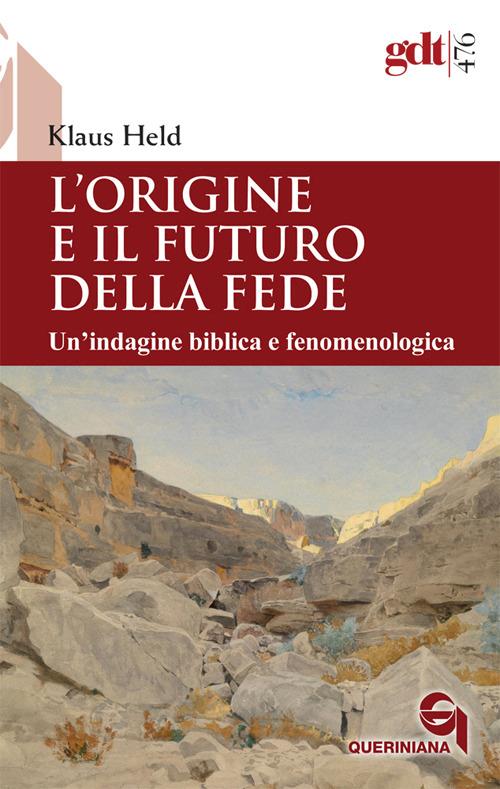 L’origine e il futuro della fede : un’indagine biblica e fenomenologica / Klaus Held
