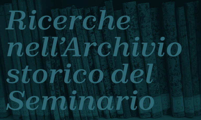 Ricerche nell’Archivio storico del Seminario
