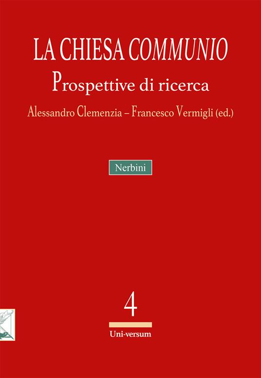 La Chiesa communio : prospettive di ricerca / Alessandro Clemenzia, Francesco Vermigli (ed.)