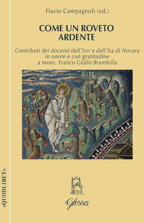 Come un roveto ardente : contributi di docenti dell’Issr e dell’Ita di Novara in onore e con gratitudine a mons. Franco Giulio Brambilla
