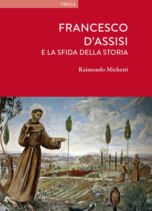 Francesco d’Assisi e la sfida della storia / Raimondo Michetti