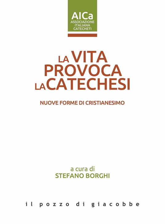 La vita provoca la catechesi : nuove forme di cristianesimo / a cura di Stefano Borghi