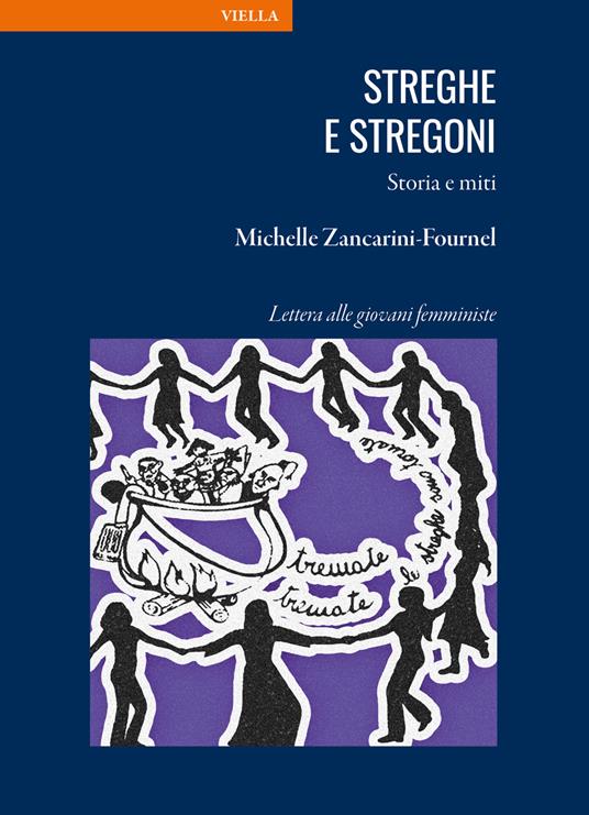 Streghe e stregoni : storia e miti : Lettera alle giovani femministe / Michelle Zancarini-Fournel